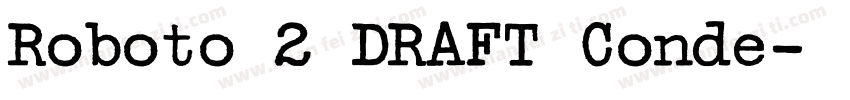 Roboto 2 DRAFT Conde字体转换